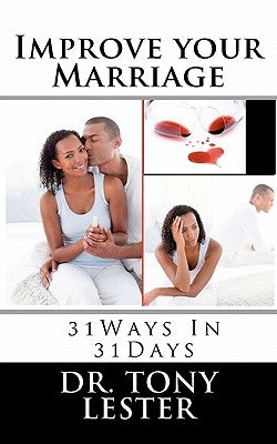 Improve your Marriage: 31 Days 31 Ways by Lester, Tony