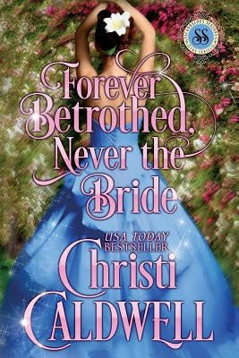 Forever Betrothed, Never the Bride: Scandalous Seasons Series by Caldwell, Christi