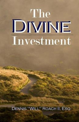 The Divine Investment by Roach II, Dennis "will"