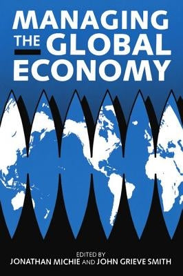 Managing the Global Economy by Michie, Jonathan