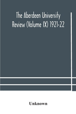 The Aberdeen University Review (Volume Ix) 1921-22 by Unknown