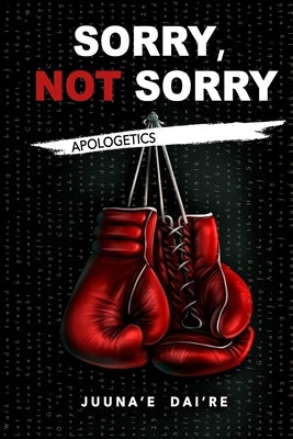 Sorry, Not Sorry: Apologetics by Dai're, Juuna'e