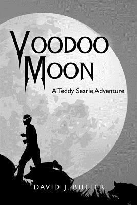 Voodoo Moon: A Teddy Searle Adventure by Butler, David J.
