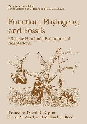 Function, Phylogeny, and Fossils: Miocene Hominoid Evolution and Adaptations by Begun, David R.