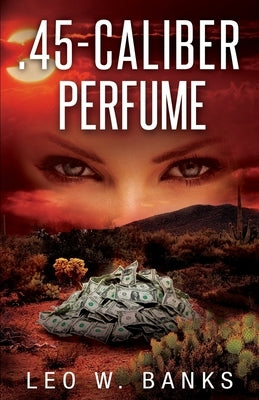 .45 Caliber Perfume by Banks, Leo W.