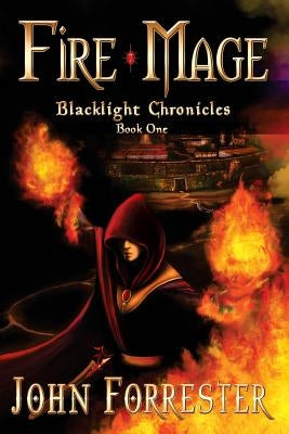 Fire Mage: Blacklight Chronicles by Forrester, John