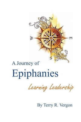 A Journey of Epiphanies: Learning Leadership by Vergon, Terry R.