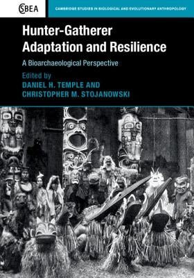 Hunter-Gatherer Adaptation and Resilience: A Bioarchaeological Perspective by Temple, Daniel H.