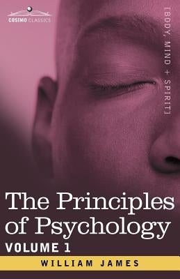 The Principles of Psychology, Vol.1 by James, William