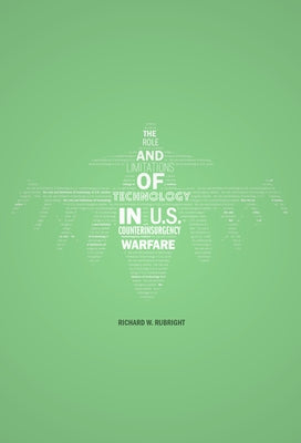 The Role and Limitations of Technology in U.S. Counterinsurgency Warfare by Rubright, Richard W.