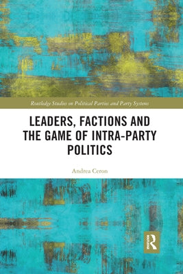 Leaders, Factions and the Game of Intra-Party Politics by Ceron, Andrea