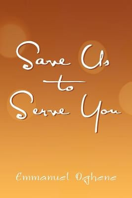 Save Us to Serve You by Oghene, Emmanuel
