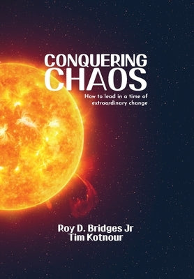 Conquering Chaos: How to lead in a time of extraordinary change by Kotnour, Tim