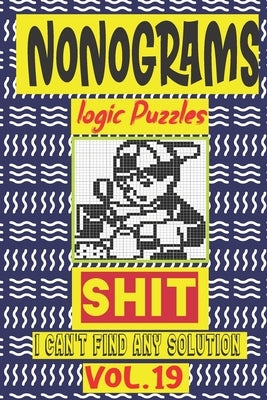 Nonogram logic Puzzle Shit I can't Find Any Soultion: Japanese Crossword Picture Logic Puzzles giddlers logic puzzlesh" by Logic Puzzles, N-L-P