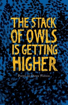 The Stack of Owls is Getting Higher by Watson, Dawn