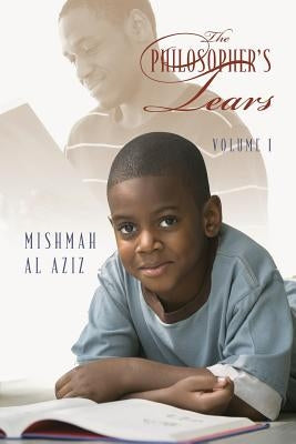 The Philosopher's Tears: Volume I by Aziz, Mishmah Al