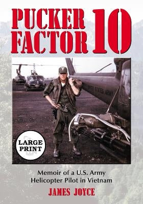 Pucker Factor 10: Memoir of a U.S. Army Helicopter Pilot in Vietnam [Large Print] by Joyce, James