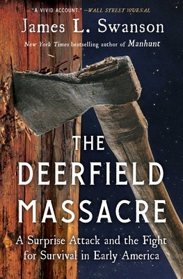 The Deerfield Massacre: A Surprise Attack and the Fight for Survival in Early America by Swanson, James L.