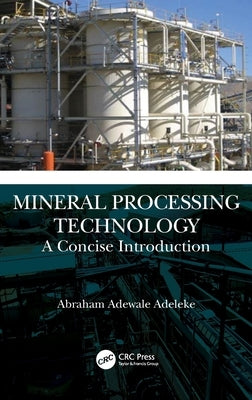 Mineral Processing Technology: A Concise Introduction by Adeleke, Abraham Adewale