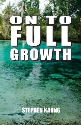 On to Full Growth by Kaung, Stephen