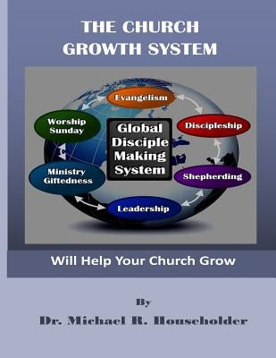 The Church Growth System by Householder, Michael R.