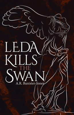 Leda Kills the Swan by Banister-Jones, A. R.