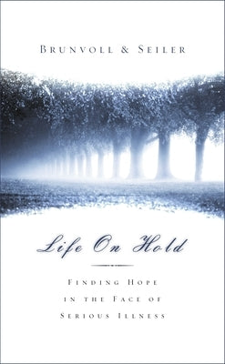 Life on Hold: Finding Hope in the Face of Serious Illness by Seiler, David G.
