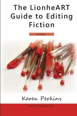 The LionheART Guide To Editing Fiction: UK Edition by House, Lionheart Publishing