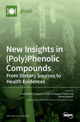 New Insights in (Poly)Phenolic Compounds: From Dietary Sources to Health Evidences by García-Viguera, Cristina