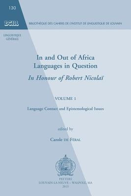 In and Out of Africa. Languages in Question. in Honour of Robert Nicolai: Volume 1. Language Contact and Epistemological Issues by De Feral, C.