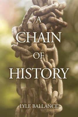 A Chain of History by Ballance, Lyle