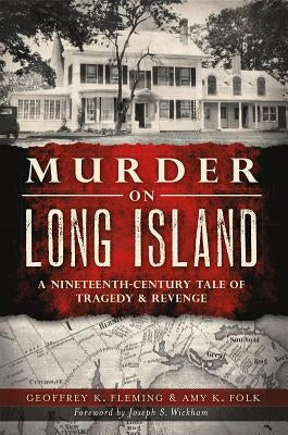 Murder on Long Island: A 19th Century Tale of Tragedy & Revenge by Fleming, Geoffrey K.