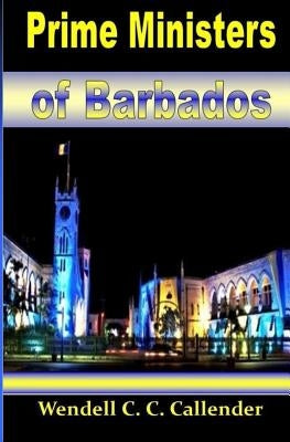 Prime Ministers of Barbados by Callender, Wendell C. C.