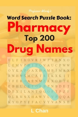 Professor Wordy's Word Search Puzzle Book: Pharmacy Top 200 Drug Names by Chan, L.