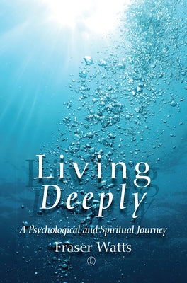 Living Deeply: A Psychological and Spiritual Journey by Watts, Fraser
