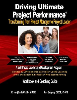 Driving Ultimate Project Performance: Transforming from Project Manager to Project Leader by Cobb, Ervin (Earl)