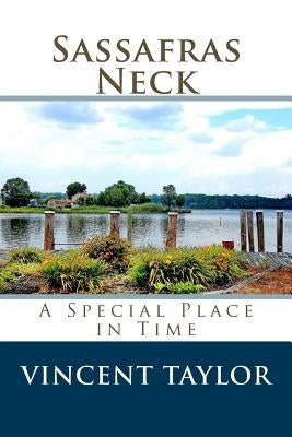 Sassafras Neck: A Special Place in Time by Taylor, Vincent