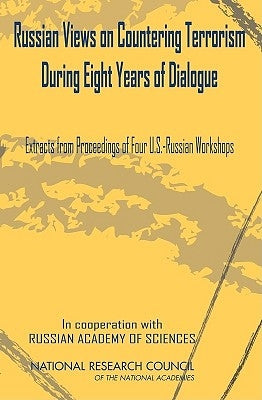 Russian Views on Countering Terrorism During Eight Years of Dialogue: Extracts from Proceedings of Four U.S.-Russian Workshops by Russian Academy of Sciences