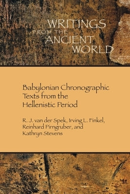 Babylonian Chronographic Texts from the Hellenistic Period by Van Der Spek, R. J.