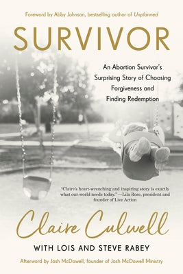 Survivor: An Abortion Survivor's Surprising Story of Choosing Forgiveness and Finding Redemption by Culwell, Claire