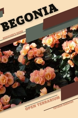 Begonia: Open terrarium, Beginner's Guide by Sabanen, Tetiana