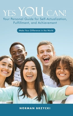 Yes You Can!: Your Personal Guide for Self-Actualization, Fulfillment, and Achievement by Brzycki, Norman