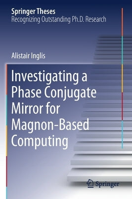 Investigating a Phase Conjugate Mirror for Magnon-Based Computing by Inglis, Alistair