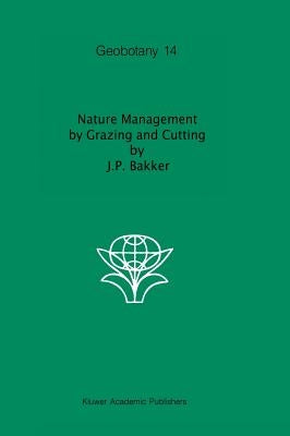 Nature Management by Grazing and Cutting: On the Ecological Significance of Grazing and Cutting Regimes Applied to Restore Former Species-Rich Grassla by Janssen, Jan P.