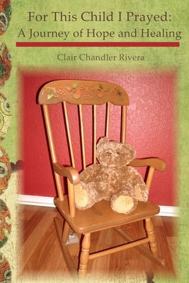 For This Child I Prayed: A Journey of Hope and Healing by Chandler Rivera, Clair
