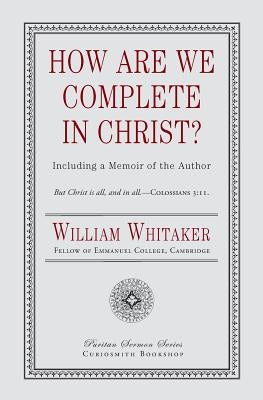 How Are We Complete in Christ? by Whitaker, William