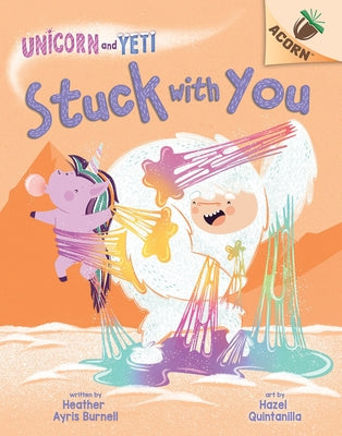 Stuck with You: An Acorn Book (Unicorn and Yeti #7) by Burnell, Heather Ayris