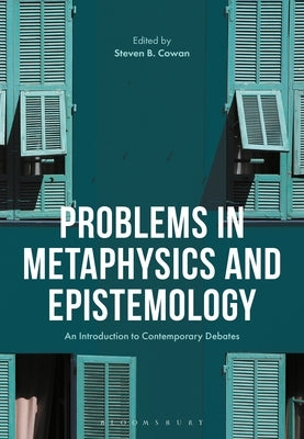 Problems in Epistemology and Metaphysics: An Introduction to Contemporary Debates by Cowan, Steven B.