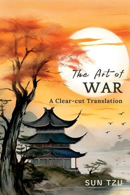 The Art of War: A Clear-cut Translation by Tzu, Sun
