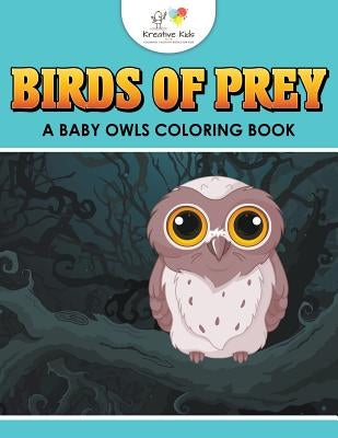 Birds of Prey: A Baby Owls Coloring Book by Kreative Kids